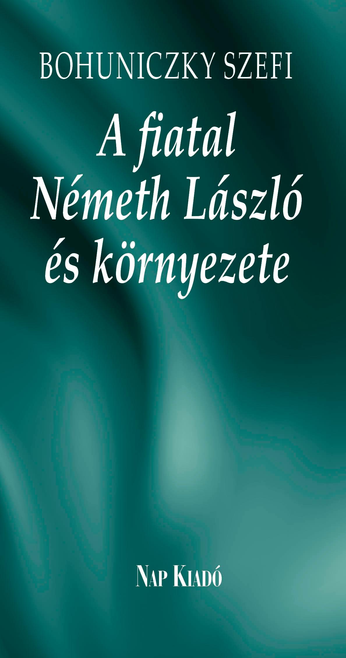 BOHUNICZKY SZEFI - A fiatal Németh László és környezete [szépséghibás]