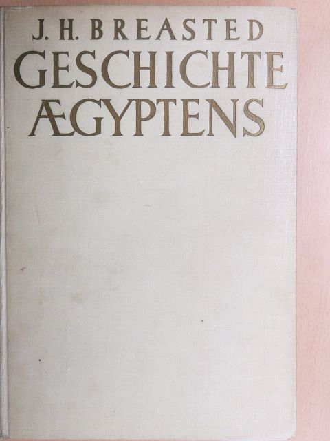 J. H. Breasted - Geschichte Aegyptens [antikvár]