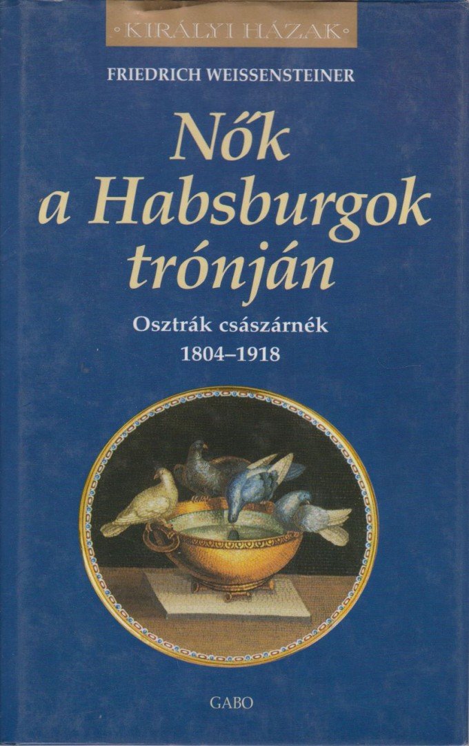 Friedrich Weissensteiner - Nők a Habsburgok trónján [antikvár]