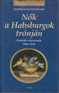 Friedrich Weissensteiner - Nők a Habsburgok trónján [antikvár]