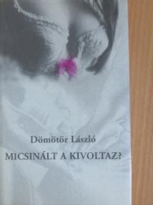 Dömötör László - Micsinált a Kivoltaz? [antikvár]