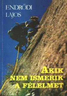 ENDRŐDI LAJOS - Akik nem ismerik a félelmet [antikvár]
