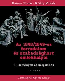 KATONA TAMÁS - RÁDAY MIHÁLY - Az 1848/49-es forradalom és szabadságharc emlékhelyei - I. Események és helyszínek [szépséghibás]