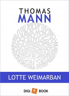 Thomas Mann - Lotte Weimarban [eKönyv: epub, mobi]