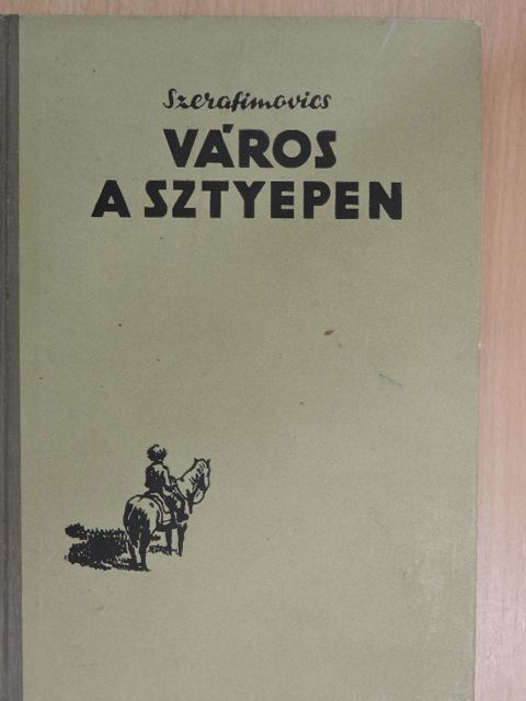 A. Sz. Szerafimovics - Város a sztyepen [antikvár]