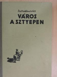 A. Sz. Szerafimovics - Város a sztyepen [antikvár]