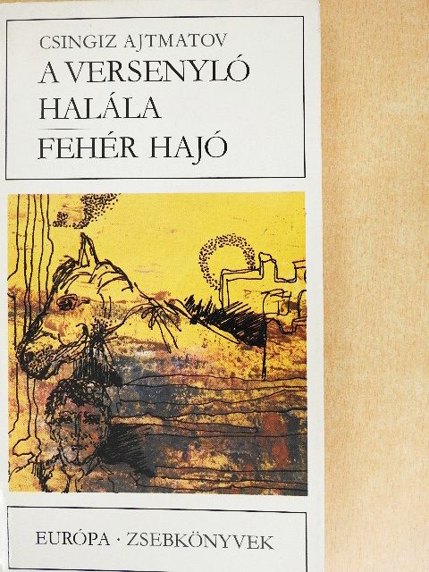 Csingiz Ajtmatov - A versenyló halála/Fehér hajó [antikvár]