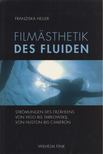 Franziska Heller - Filmästhetik Des Fluiden [antikvár]