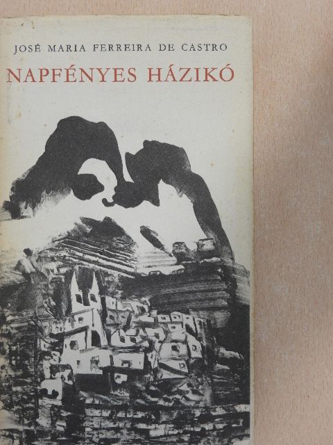 José Maria Ferreira de Castro - Napfényes házikó [antikvár]