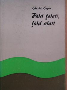 László Lajos - Föld felett, föld alatt [antikvár]