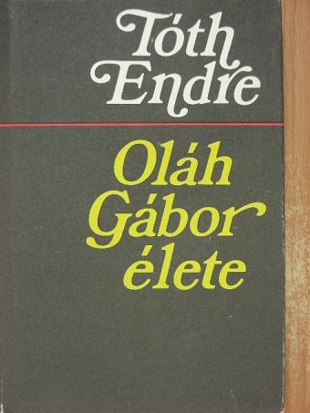 Tóth Endre - Oláh Gábor élete [antikvár]