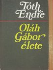 Tóth Endre - Oláh Gábor élete [antikvár]