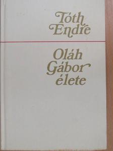Tóth Endre - Oláh Gábor élete [antikvár]