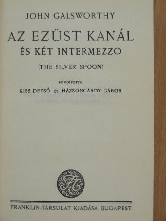 John Galsworthy - Az ezüst kanál és két intermezzo [antikvár]