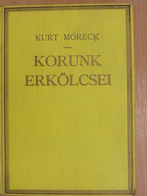 Curt Moreck - Korunk erkölcsei I. [antikvár]