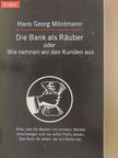 Hans Georg Möntmann - Die Bank als Räuber [antikvár]