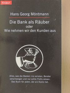 Hans Georg Möntmann - Die Bank als Räuber [antikvár]