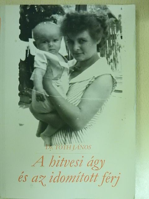 Dr. Tóth János - A hitvesi ágy és az idomított férj [antikvár]