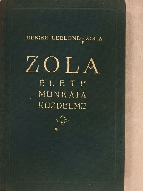Denise Leblond-Zola - Zola élete, munkája, küzdelme [antikvár]