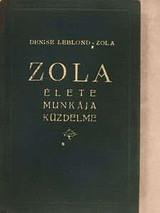 Denise Leblond-Zola - Zola élete, munkája, küzdelme [antikvár]