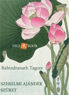 Rabindranáth Tagore - Szerelmi ajándék / Szüret [eKönyv: epub, mobi]