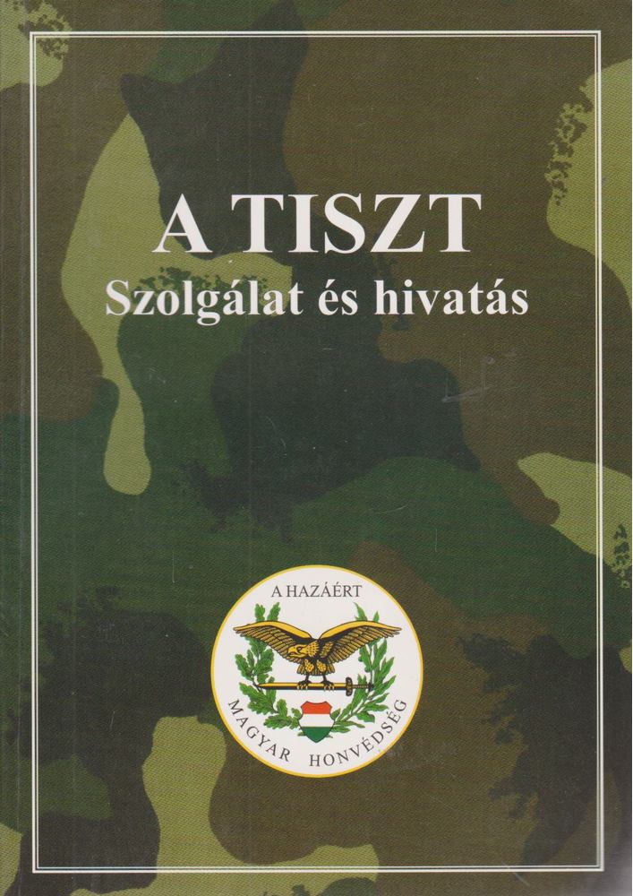 Tóth Csaba (szerk.) - A tiszt - Szolgálat és hivatás [antikvár]