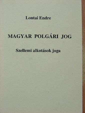 Lontai Endre - Magyar polgári jog - Szellemi alkotások joga [antikvár]