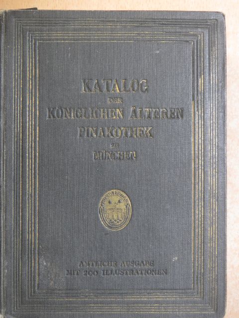 Katalog der Gemälde-sammlung der kgl. älteren pinakothek in München [antikvár]
