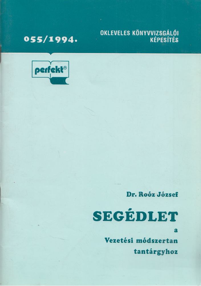 Dr. Roóz József - Segédlet az okleveles könyvvizsgálói szakképesítés Vezetési módszertan tantárgyhoz [antikvár]