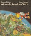 Hannes Hüttner, Rainer Sacher - Wir entdecken einen Stern [antikvár]
