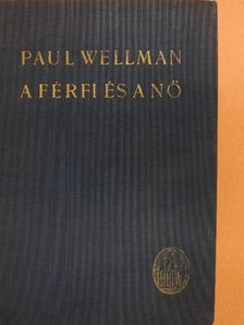 Paul I. Wellman - A férfi és a nő [antikvár]