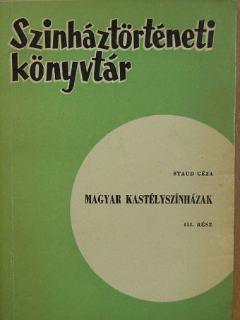 Staud Géza - Magyar kastélyszínházak III. [antikvár]