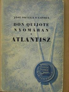 Jose Ortega Y Gasset - Don Quijote nyomában/Atlantisz [antikvár]