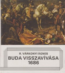R. VÁRKONYI ÁGNES - Buda visszavívása 1686 [antikvár]