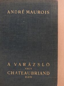André Maurois - A varázsló vagy Chateaubriand élete [antikvár]