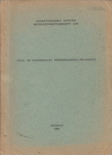 Föld- és vízhasználat, vízgazdálkodás, melioráció [antikvár]