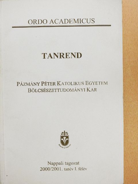 Pázmány Péter Katolikus Egyetem Bölcsészettudományi Kar Tanrend 2000/2001. tanév I. félév [antikvár]