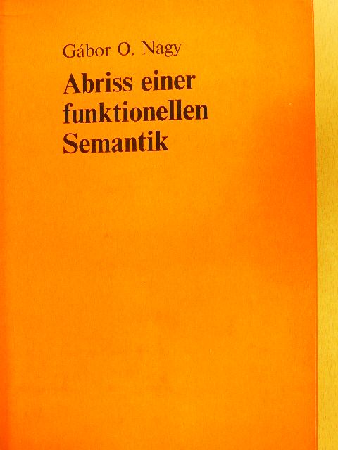 Gábor O. Nagy - Abriss Einer Funktionellen Semantik [antikvár]
