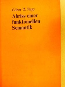 Gábor O. Nagy - Abriss Einer Funktionellen Semantik [antikvár]