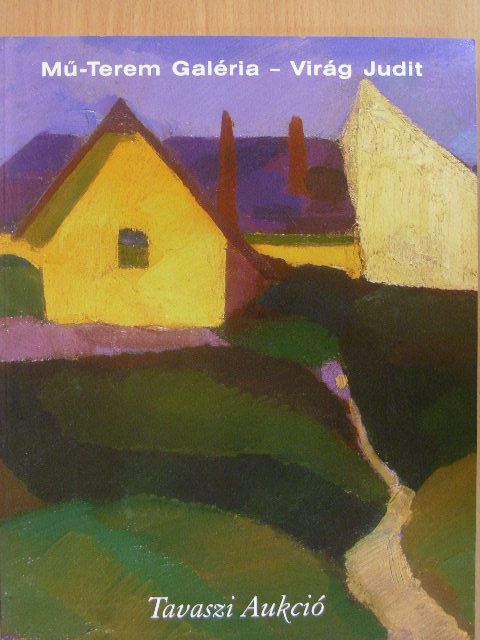 Mű-Terem Galéria - Virág Judit - Tavaszi aukció 2006 [antikvár]