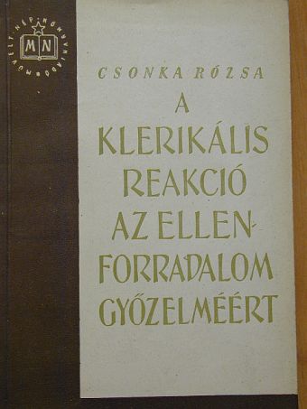 Csonka Rózsa - A klerikális reakció az ellenforradalom győzelméért [antikvár]