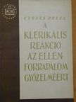 Csonka Rózsa - A klerikális reakció az ellenforradalom győzelméért [antikvár]