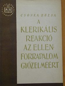 Csonka Rózsa - A klerikális reakció az ellenforradalom győzelméért [antikvár]