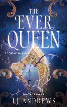 LJ Andrews - The Ever Queen - Az örökkirálynő