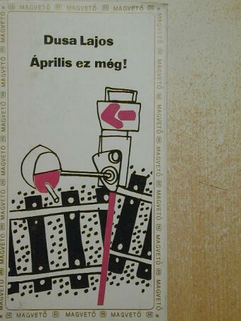Dusa Lajos - Április ez még! [antikvár]