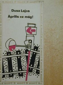 Dusa Lajos - Április ez még! [antikvár]