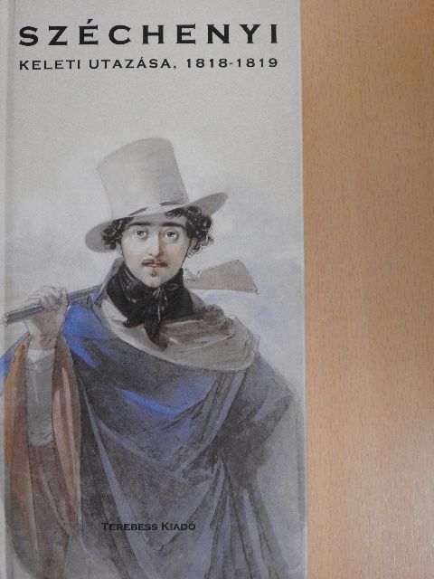 Széchenyi István - Széchenyi István keleti utazása 1818-1819 [antikvár]
