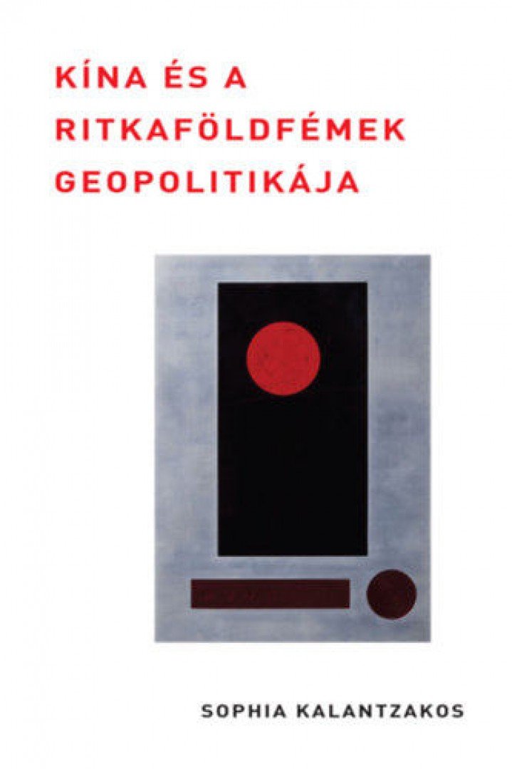 Sophia Kalantzakos - Kína és a ritkaföldfémek geopolitikája [antikvár]