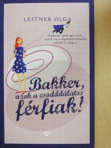 Leitner Olga - Bakker, azok a csodddálatos férfiak! [antikvár]