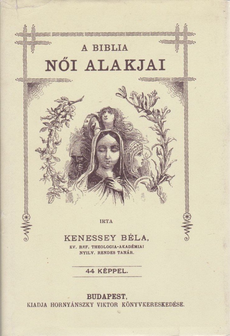 Kenessey Béla - A Biblia női alakjai (reprint) [antikvár]